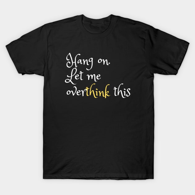 Hang on. Let me overthink this T-Shirt by Majkel&Majkel